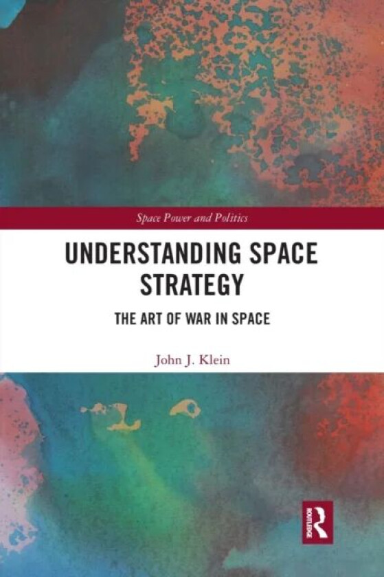 Understanding Space Strategy av John J. Klein