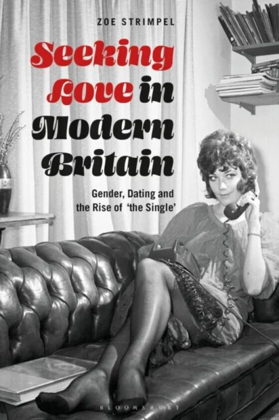 Seeking Love in Modern Britain av Dr Zoe Strimpel