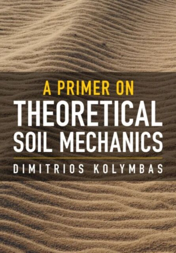 A Primer on Theoretical Soil Mechanics av Dimitrios (University of Innsbruck) Kolymbas