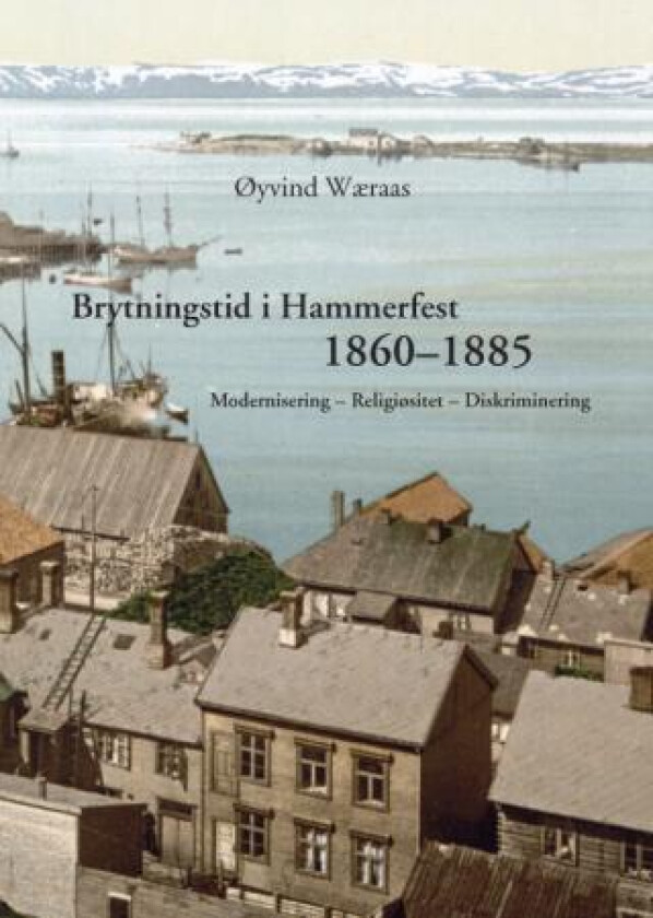 Brytningstid i Hammerfest 1860-1885 av Øyvind Wæraas