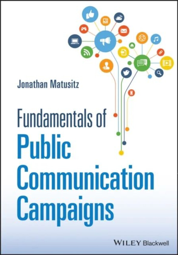 Fundamentals of Public Communication Campaigns av Jonathan (University of Central Florida) Matusitz