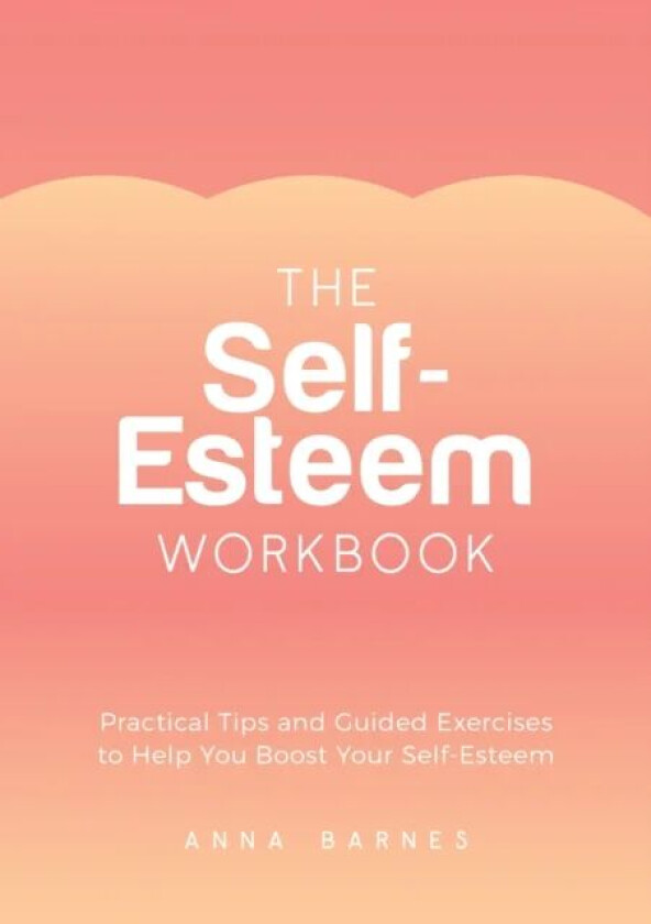 The Self-Esteem Workbook av Anna Barnes