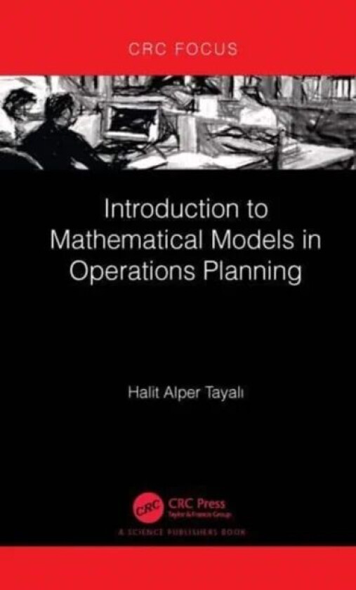 Introduction to Mathematical Models in Operations Planning av Halit Alper (Istanbul Universitesi) Tayali