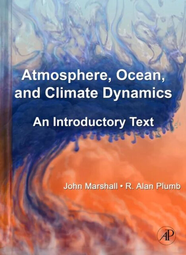 Atmosphere, Ocean and Climate Dynamics av John (Massachusetts Institute of Technology Cambridge U.S.A.) Marshall, R. Alan (Massachusetts Institute of