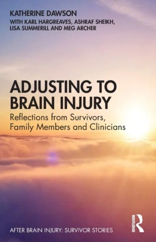 Adjusting to Brain Injury av Katherine Dawson, Karl Hargreaves, Ashraf Sheikh, Lisa Summerill, Meg Archer