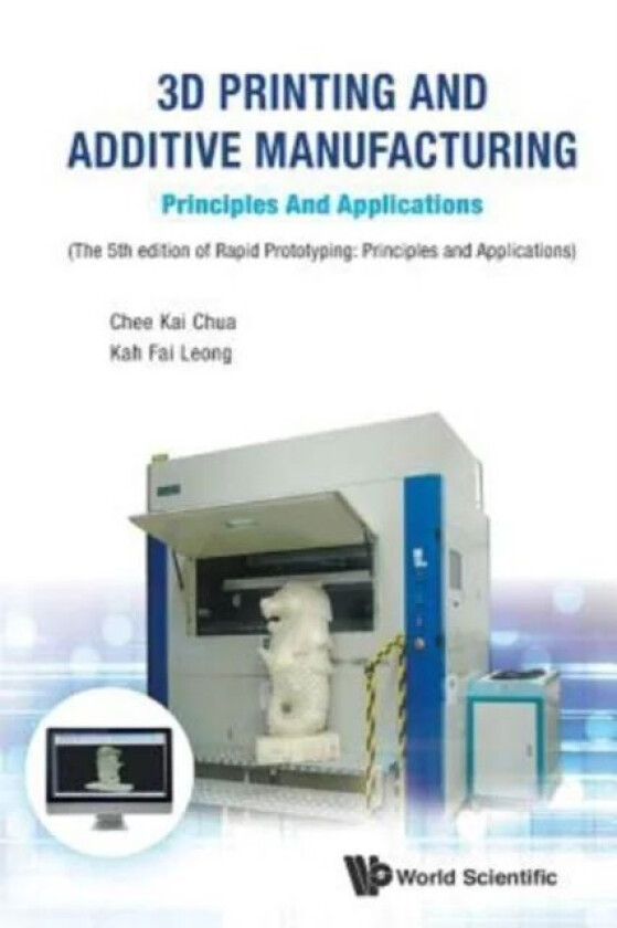 3d Printing And Additive Manufacturing: Principles And Applications - Fifth Edition Of Rapid Prototy av Chee Kai (S'pore Univ Of Technology &