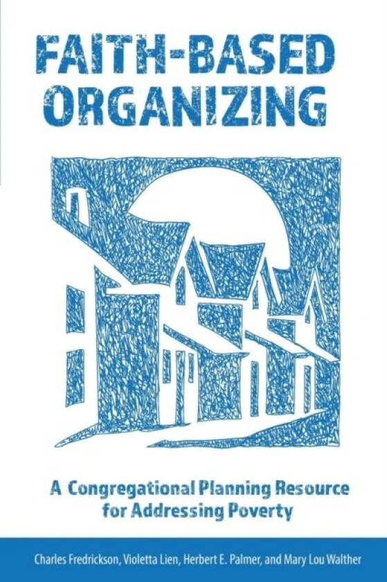 Faith-Based Organizing av Charles Fredrickson, Violetta Lien, Herbert E. Palmer, Mary Lou Walther
