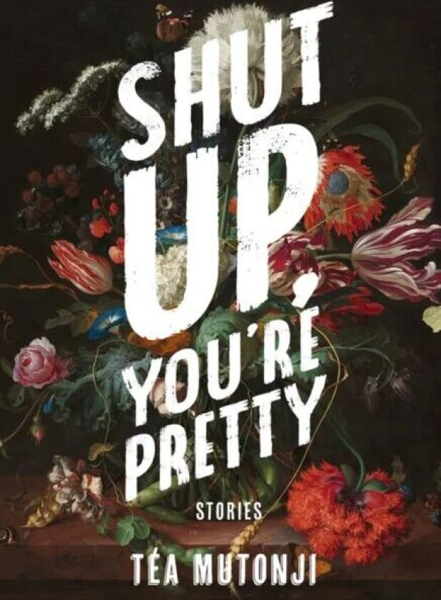 Shut Up You're Pretty av Tea Mutonji
