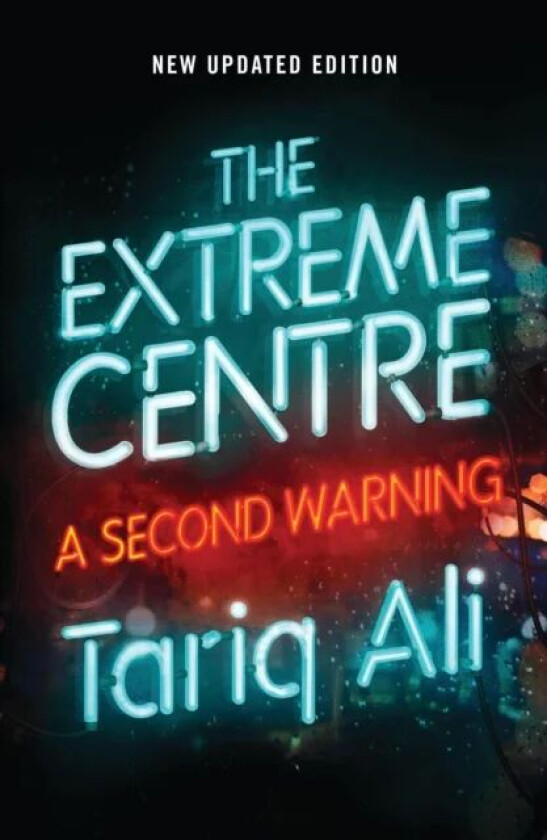 The Extreme Centre av Tariq Ali