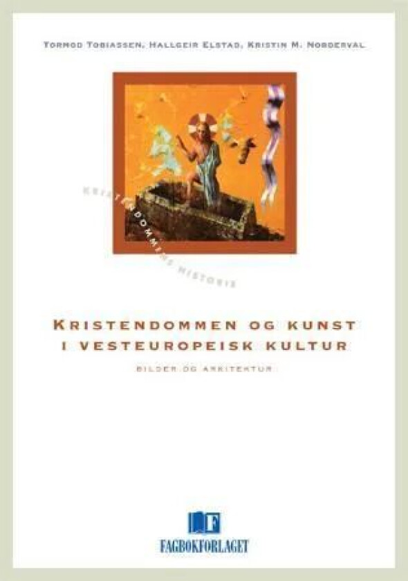 Kristendommen og kunst i vesteuropeisk kultur av Hallgeir J. Elstad, Kristin Molland Norderval, Tormod Tobiassen