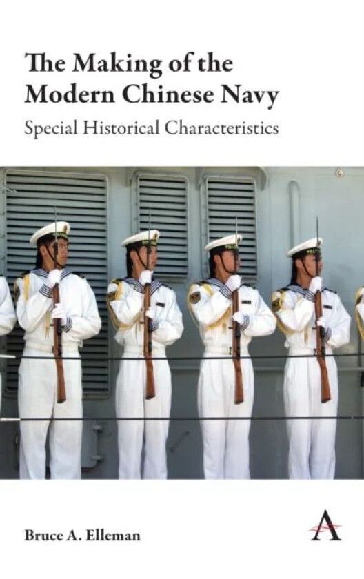 The Making of the Modern Chinese Navy av Bruce A. Elleman