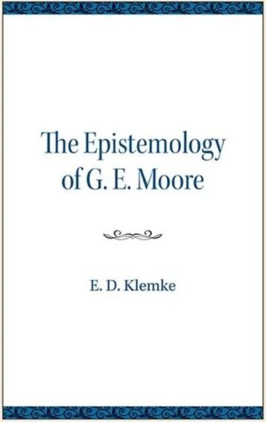 The Epistemology of G. E. Moore av E.D. Klemke