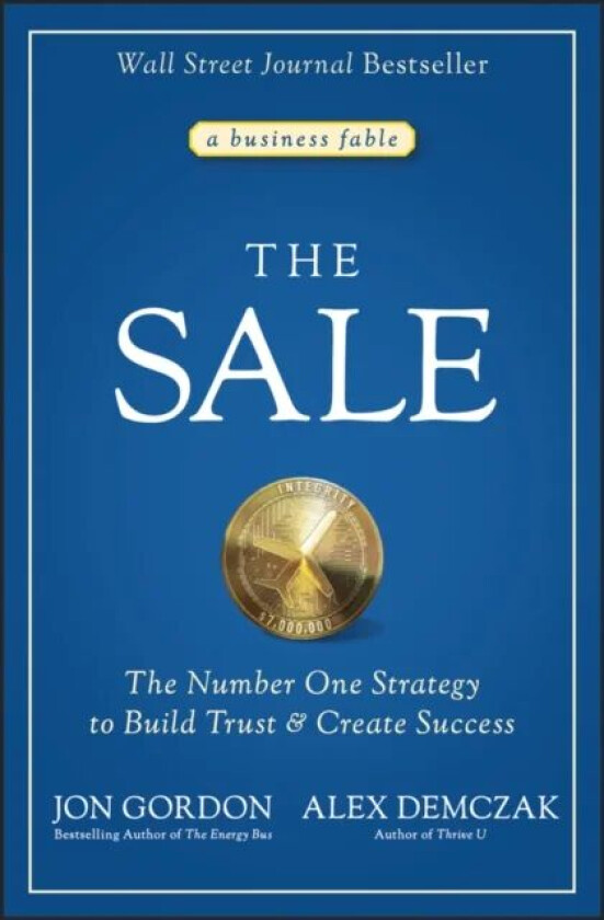 The Sale: The Number One Strategy to Build Trust a nd Create Success av J Gordon