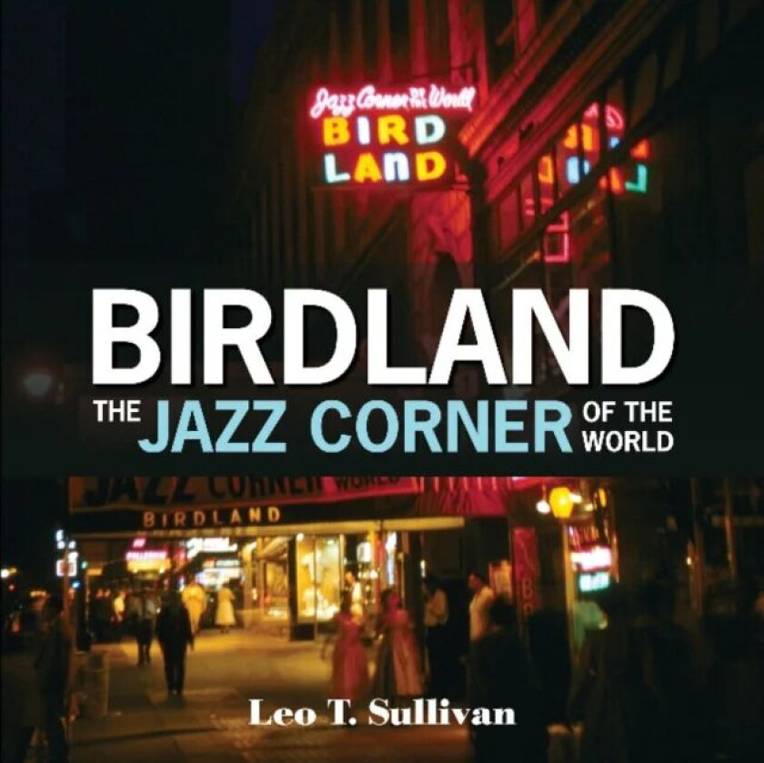 Birdland, the Jazz Corner of the World av Leo T. Sullivan