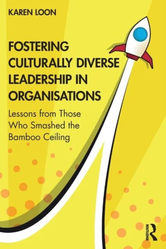 Fostering Culturally Diverse Leadership in Organisations av Karen Loon