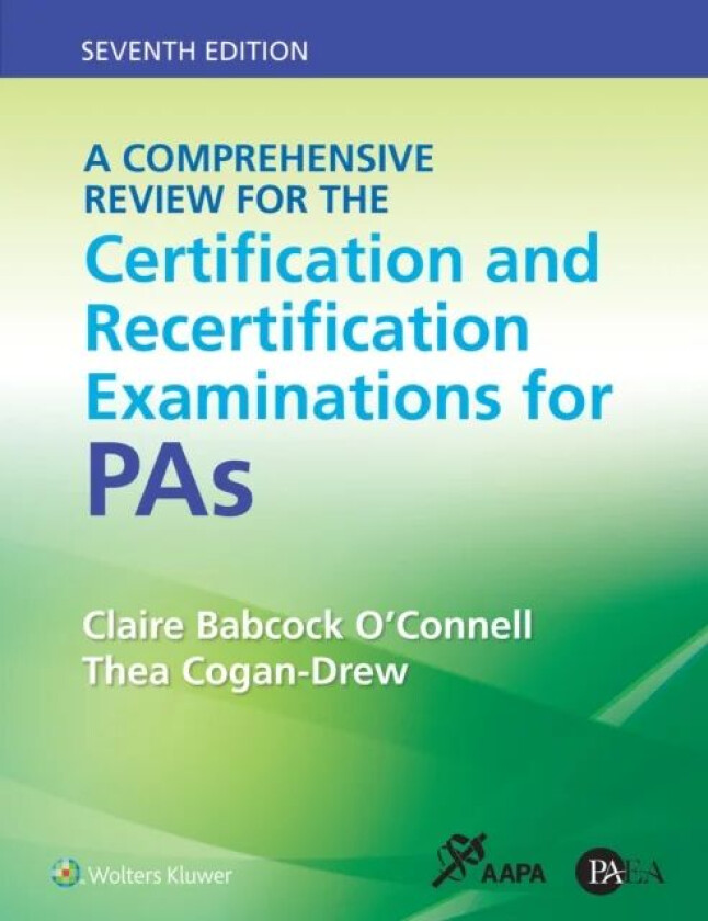 A Comprehensive Review for the Certification and Recertification Examinations for PAs av Claire Babcock O'Connell, Thea Cogan-Drew