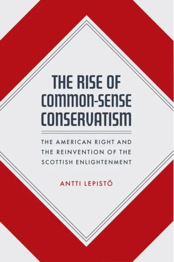 The Rise of Common-Sense Conservatism av Antti Lepisto