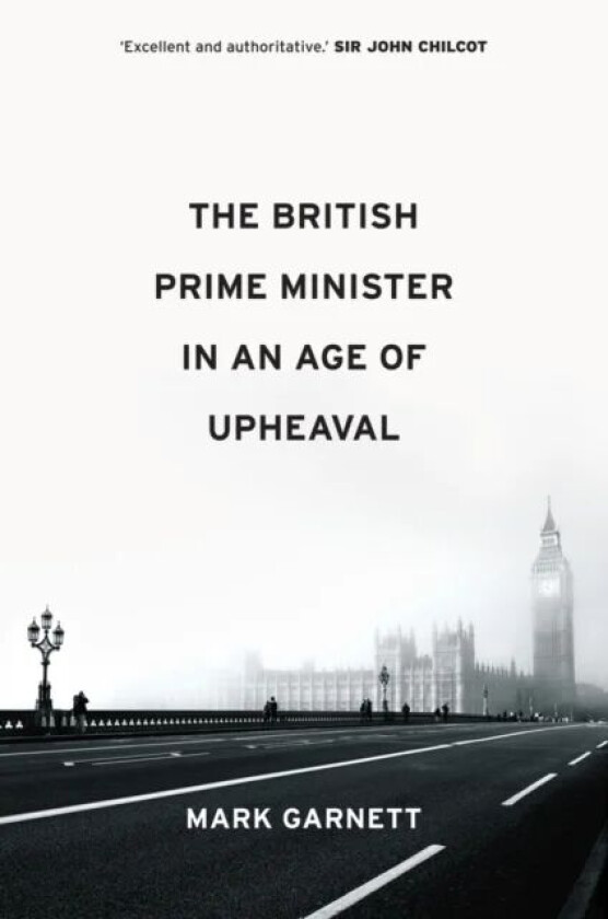 The British Prime Minister in an Age of Upheaval av Mark Garnett