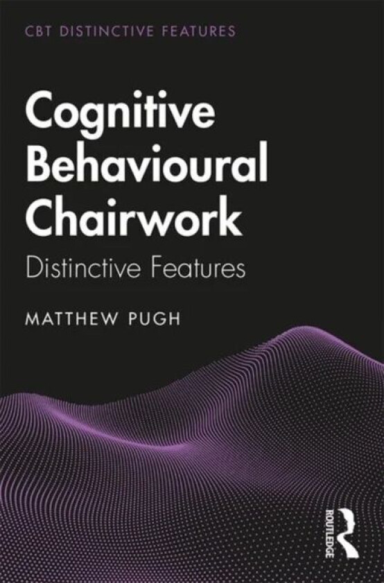 Cognitive Behavioural Chairwork av Matthew Pugh