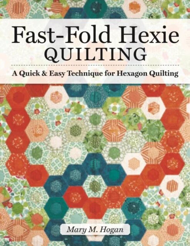Fast-Fold Hexie Quilting av Mary M Hogan