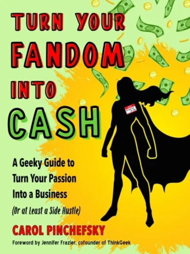 Turn Your Fandom into Cash av Carol (Carol Pinchefsky) Pinchefsky