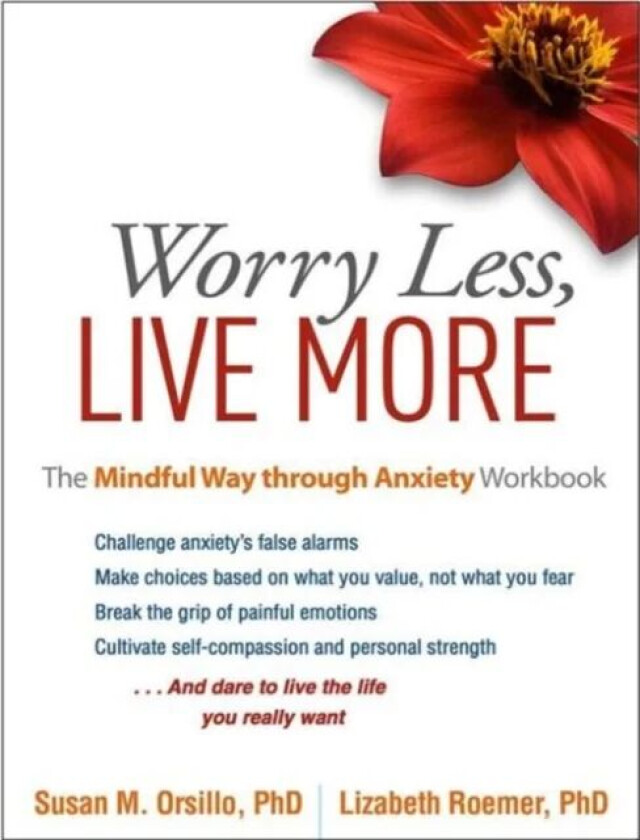 Worry Less, Live More av Susan M. Orsillo, Lizabeth Roemer