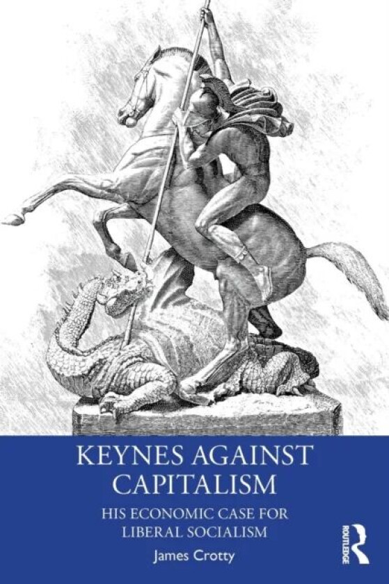 Keynes Against Capitalism av James Crotty