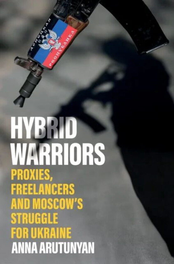 Hybrid Warriors av Anna Arutunyan