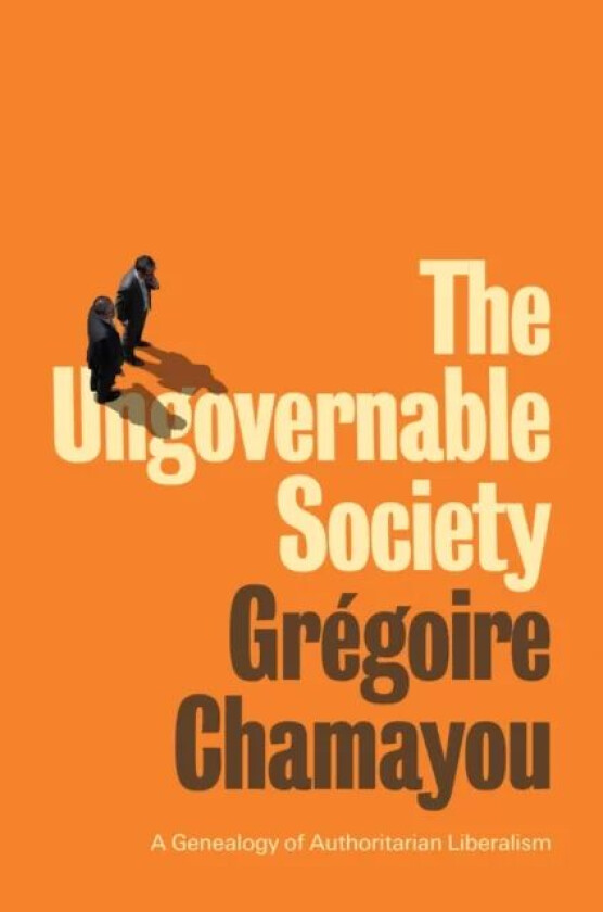 The Ungovernable Society av Gregoire Chamayou