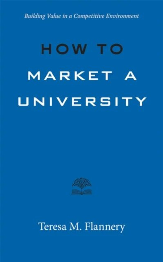 How to Market a University av Teresa Flannery