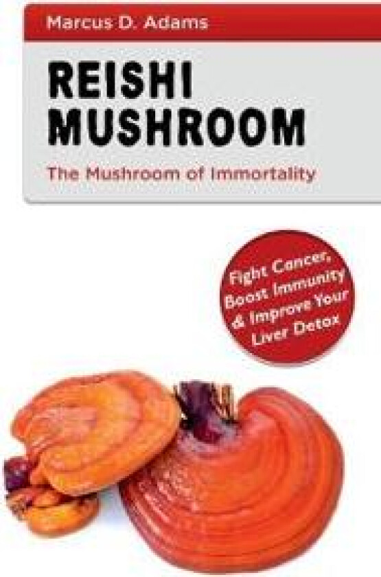 Reishi Mushroom - The Mushroom of Immortality