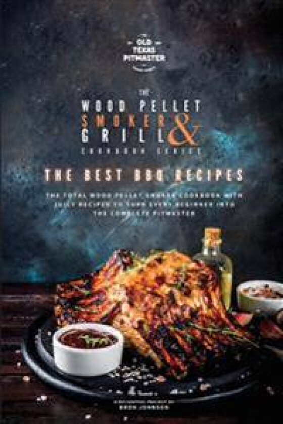 The Wood Pellet Smoker and Grill Cookbook