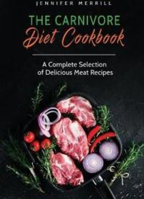 The Carnivore Diet Cookbook