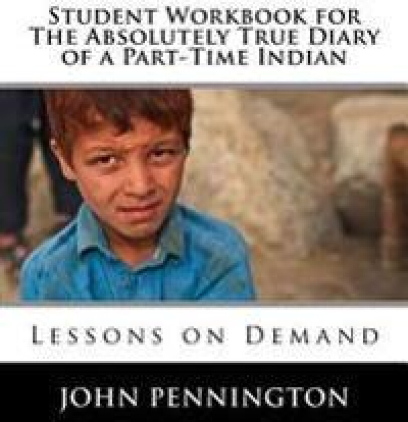 Student Workbook for the Absolutely True Diary of a Part-Time Indian: Lessons on Demand