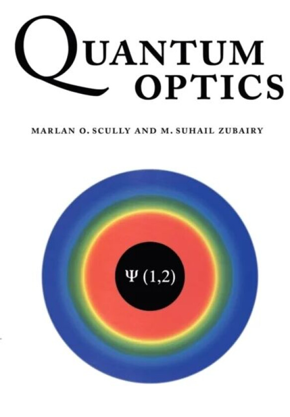 Quantum Optics av Marlan O. (Texas A & M University) Scully, M. Suhail (Quaid-i-Azam University Islamabad) Zubairy