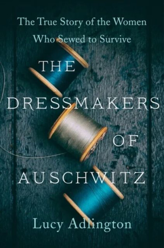 The Dressmakers of Auschwitz av Lucy Adlington