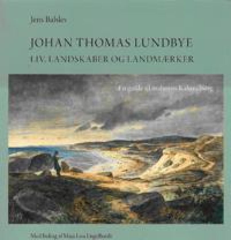 Johan Thomas Lundbye- liv, landskaber og landemærker - en guide til malerens Kalundborg