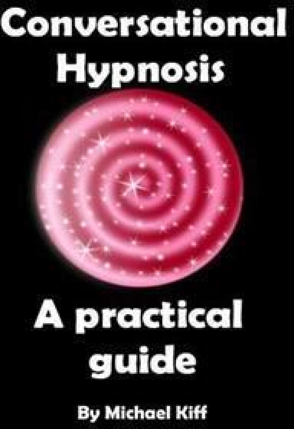 Conversational Hypnosis - A Practical Guide