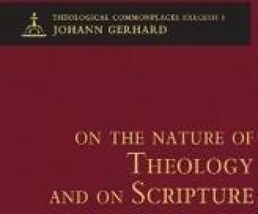 On the Nature of Theology and on Scripture - Theological Commonplaces - 2nd edition