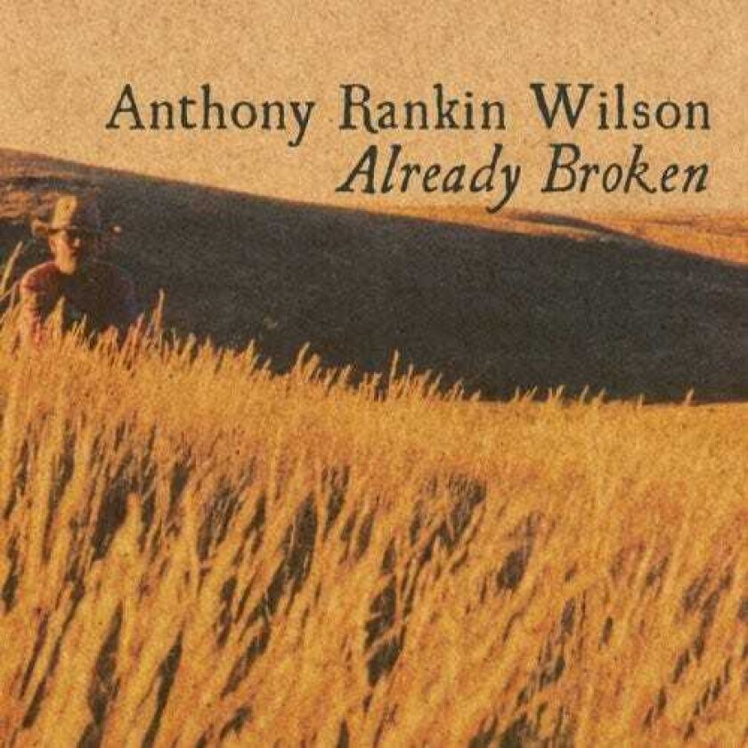 Anthony Rankin Wilson Already Broken CD