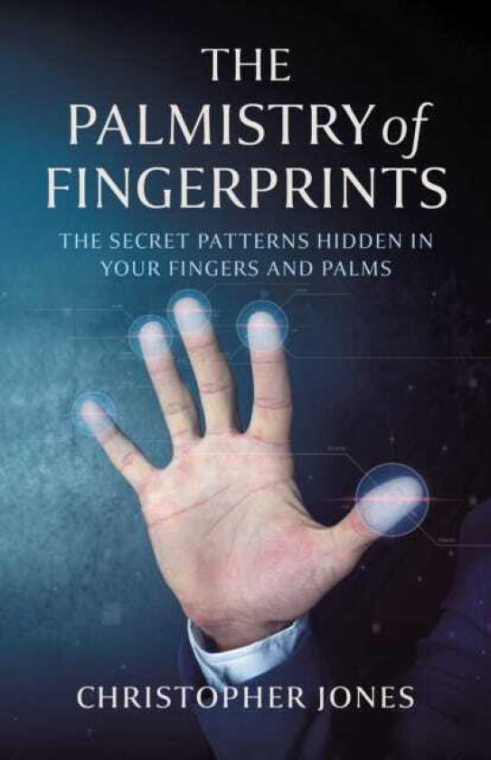 Palmistry of Fingerprints, The The Secret Patterns Hidden in Your Fingers and Palms