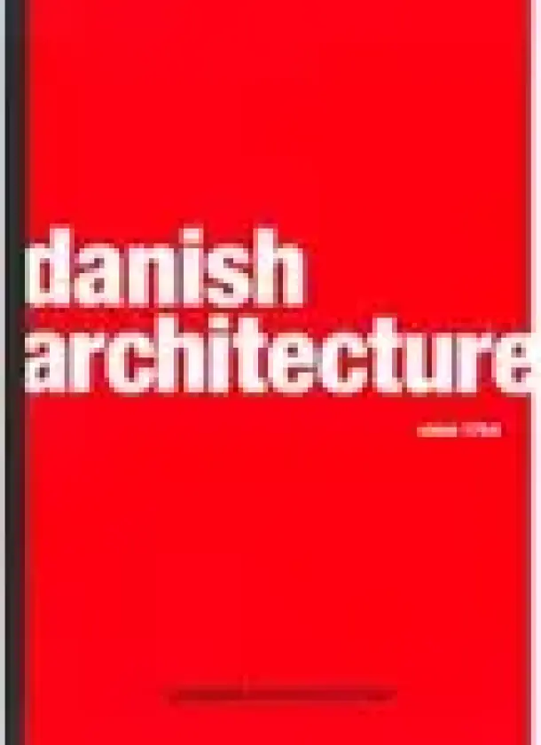 Danish architecture since 1754 | Kim Dirchinck-Holmfeld Christoffer Harlang Tobias Faber Claus M. Smidt Carsten Thau | Språk: Engelsk