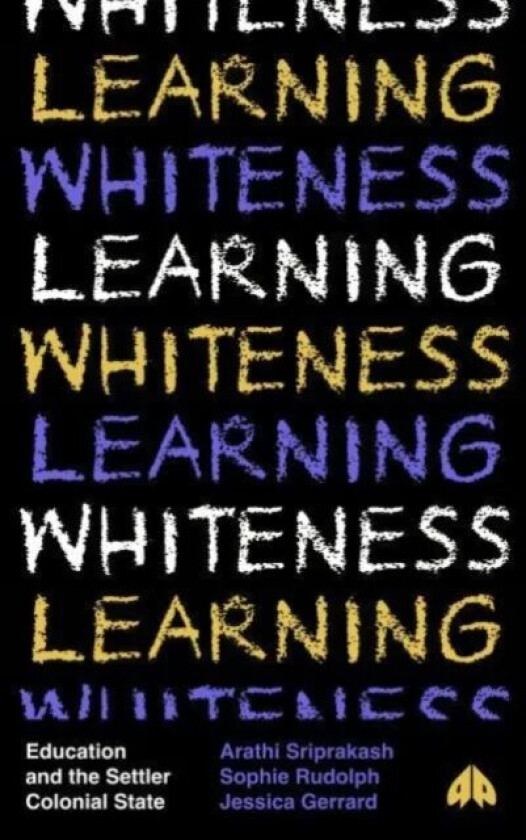 Learning Whiteness av Arathi (University of Bristol) Sriprakash, Sophie (University of Melbourne) Rudolph, Jessica (University of Melbourne) Gerrard