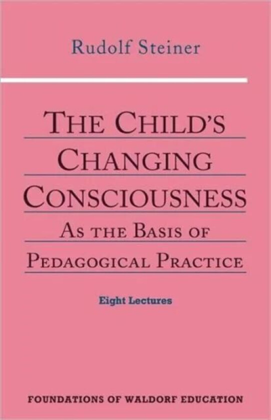 The Child's Changing Consciousness av Rudolf Steiner