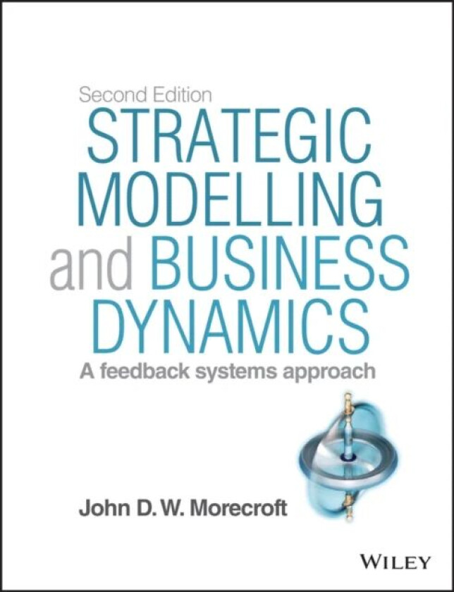 Strategic Modelling and Business Dynamics, + Website av John D. W. (London Business School) Morecroft