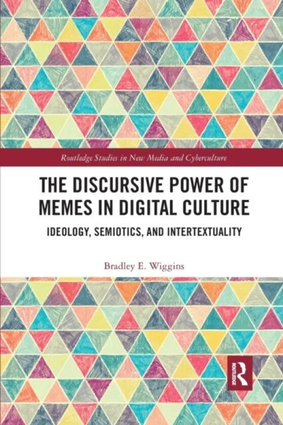 The Discursive Power of Memes in Digital Culture av Bradley E. Wiggins
