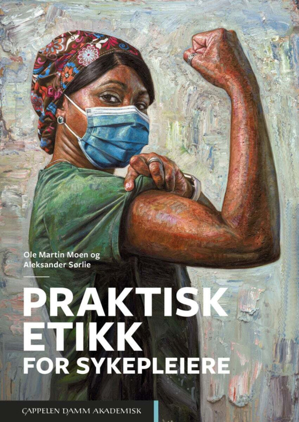 Praktisk etikk for sykepleiere av Ole Martin Moen, Aleksander Sørlie