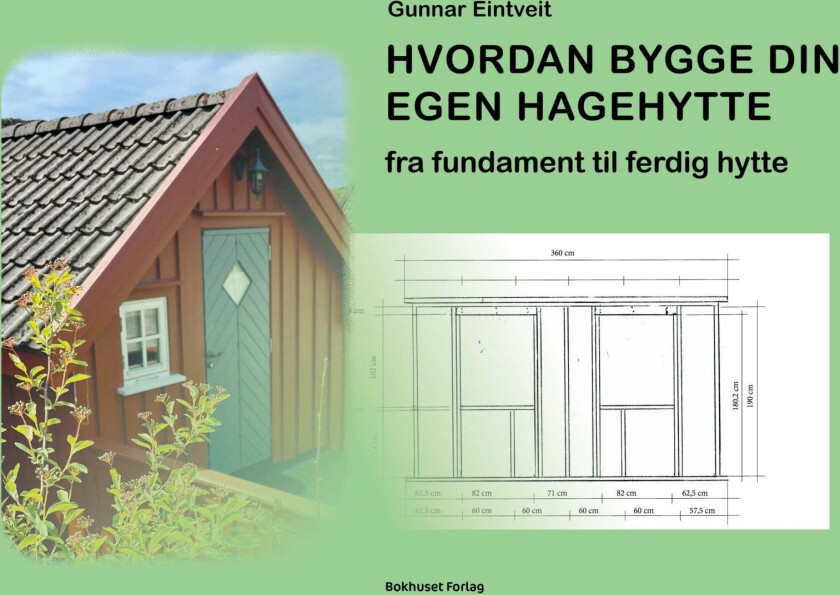 Hvordan bygge din egen hagehytte av Gunnar Eintveit