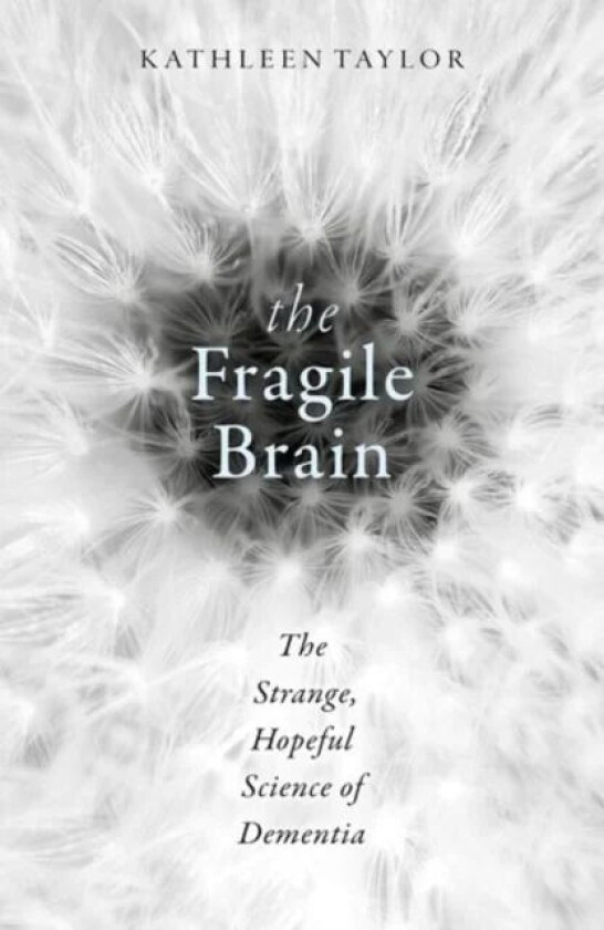 The Fragile Brain av Kathleen (Research scientist in the Department of Physiology Anatomy and Genetics at the University of Oxford) Taylor