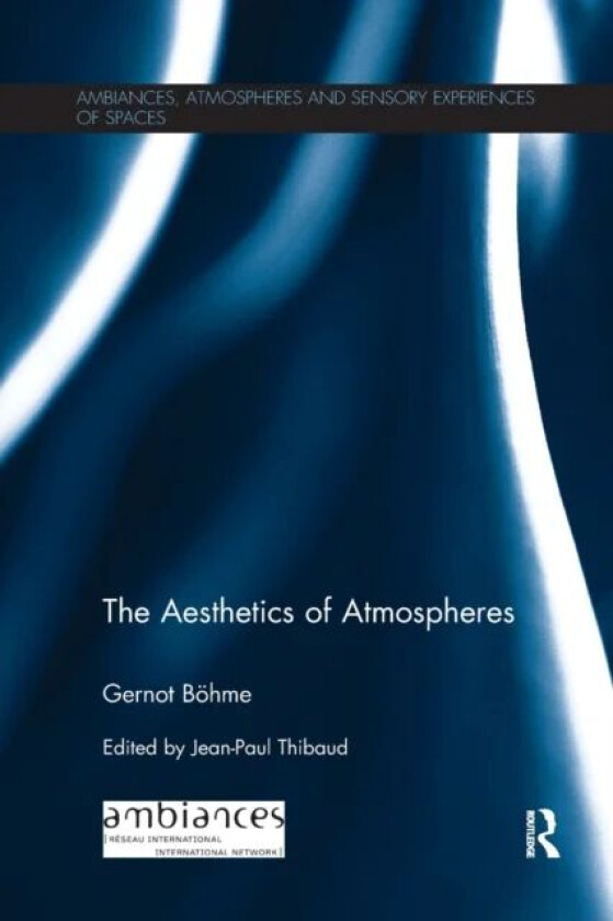The Aesthetics of Atmospheres av Gernot Boehme